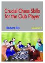 Crucial Chess Skills for the Club Player, Volume 1